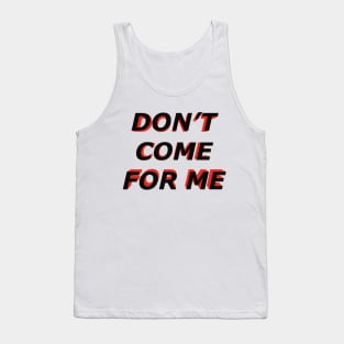 Dont come for me Tank Top